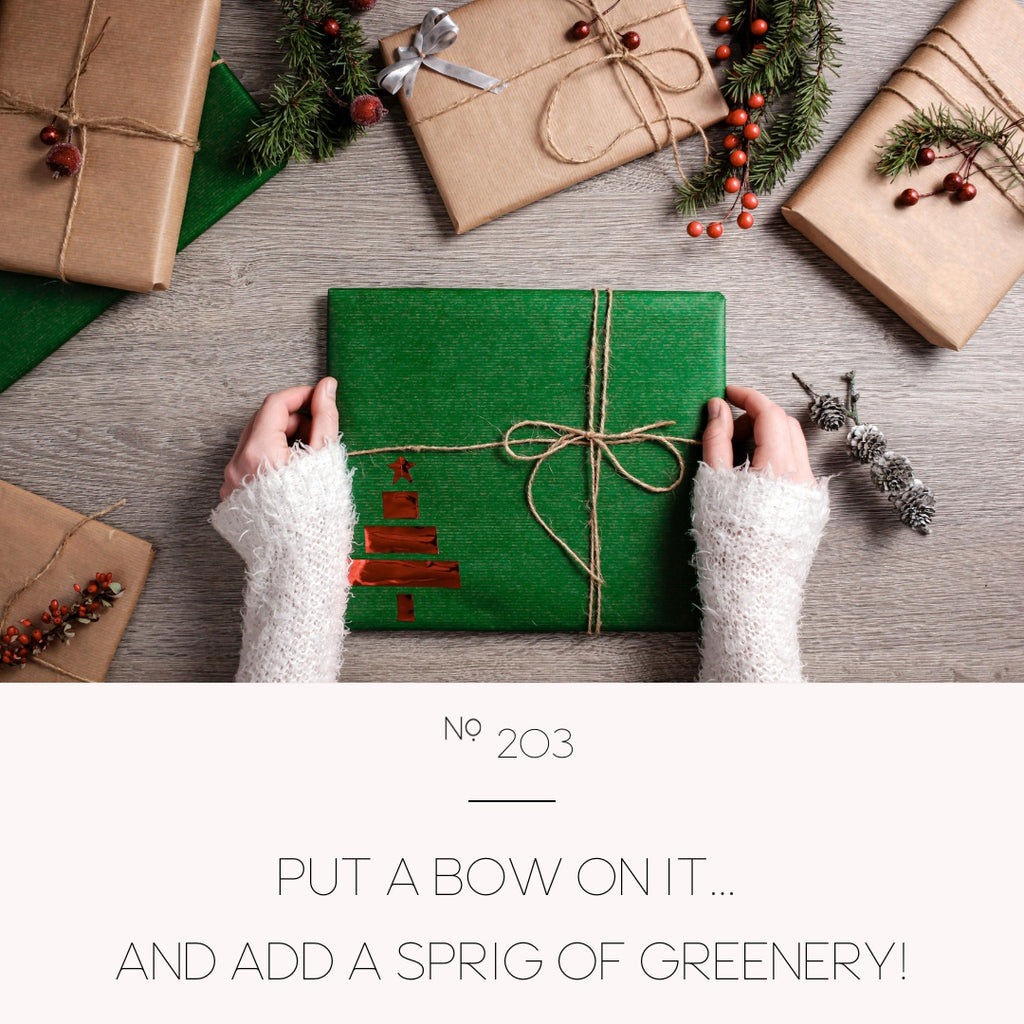 Put a bow on it... and add a sprig of greenery!